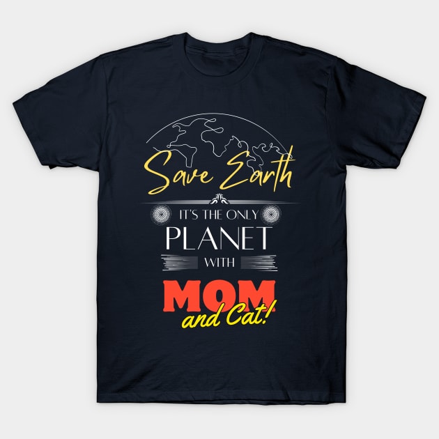 Save Earth It's the Only Place with Mom and Cat T-Shirt by Kibria1991